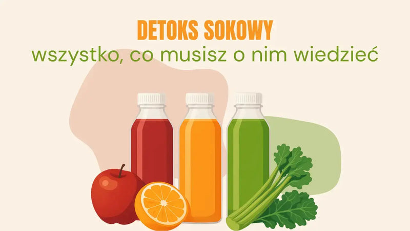 detoks sokowy - wszystko co musisz o nim wiedzieć